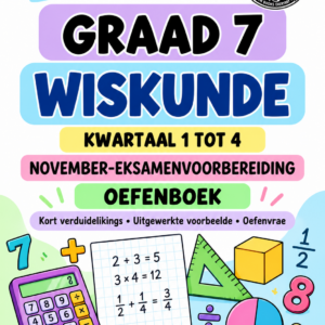 Graad 7 Wiskunde – Kwartaal 1 tot 4 Opsommings Oefenboek